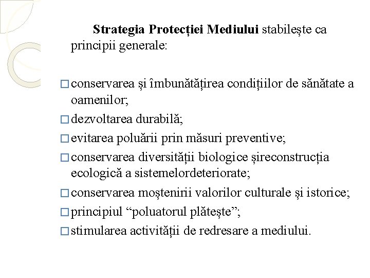 Strategia Protecției Mediului stabilește ca principii generale: � conservarea și îmbunătățirea condițiilor de sănătate