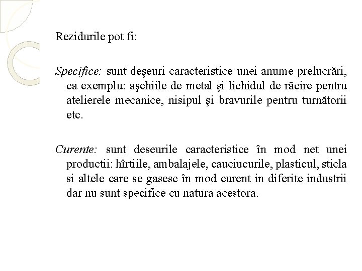 Rezidurile pot fi: Specifice: sunt deșeuri caracteristice unei anume prelucrări, ca exemplu: aşchiile de