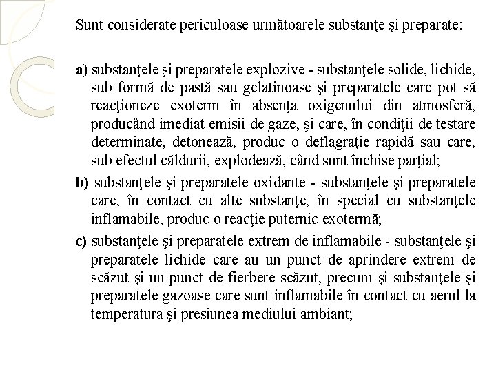 Sunt considerate periculoase următoarele substanţe şi preparate: a) substanţele şi preparatele explozive - substanţele