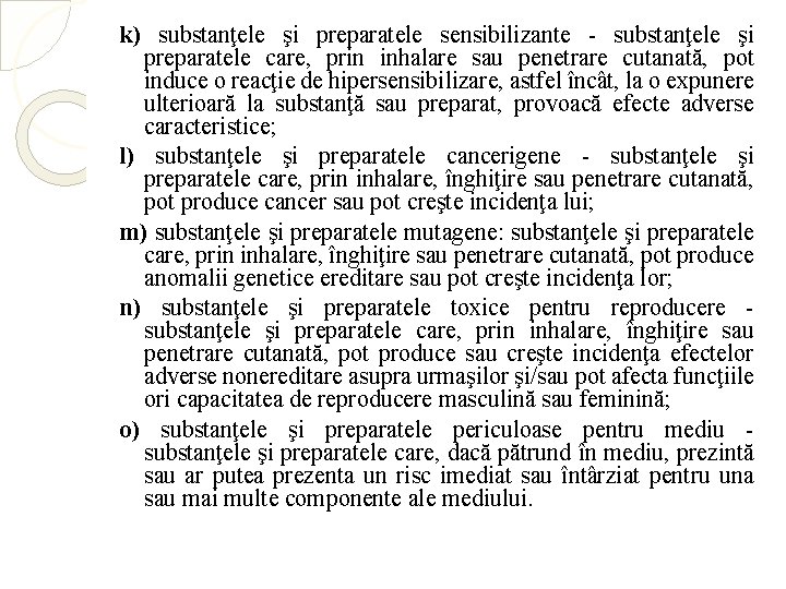 k) substanţele şi preparatele sensibilizante - substanţele şi preparatele care, prin inhalare sau penetrare