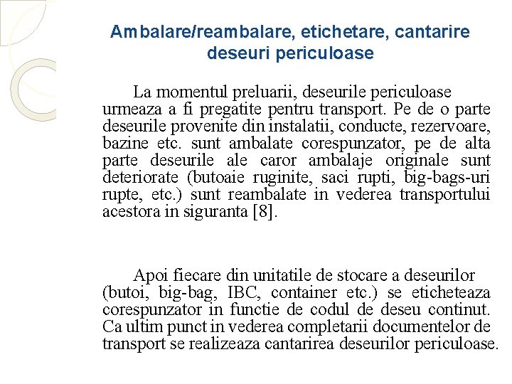 Ambalare/reambalare, etichetare, cantarire deseuri periculoase La momentul preluarii, deseurile periculoase urmeaza a fi pregatite