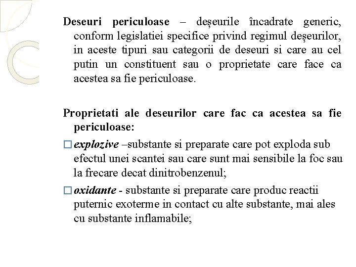 Deseuri periculoase – deșeurile încadrate generic, conform legislatiei specifice privind regimul deșeurilor, in aceste