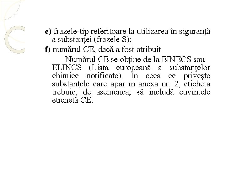 e) frazele-tip referitoare la utilizarea în siguranţă a substanţei (frazele S); f) numărul CE,