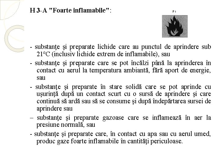 H 3 -A "Foarte inflamabile": - substanţe şi preparate lichide care au punctul de