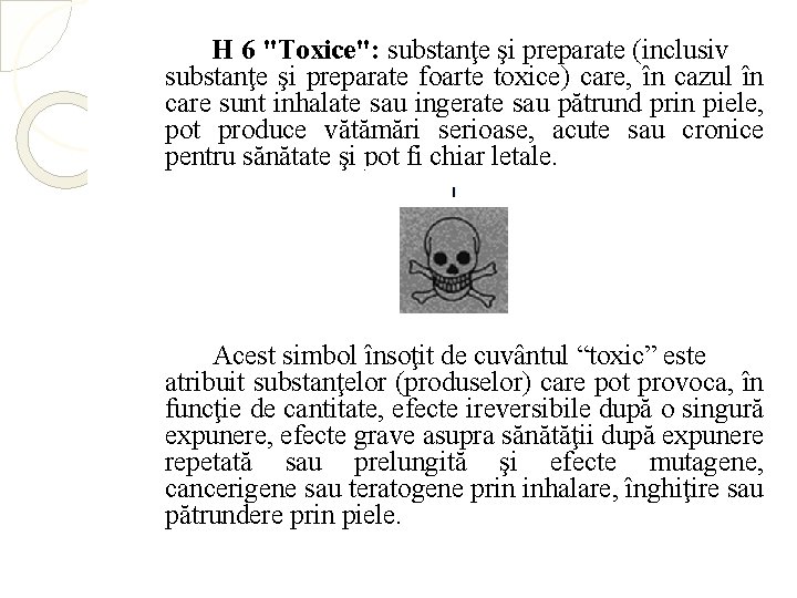 H 6 "Toxice": substanţe şi preparate (inclusiv substanţe şi preparate foarte toxice) care, în