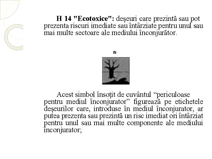 H 14 "Ecotoxice": deşeuri care prezintă sau pot prezenta riscuri imediate sau întârziate pentru