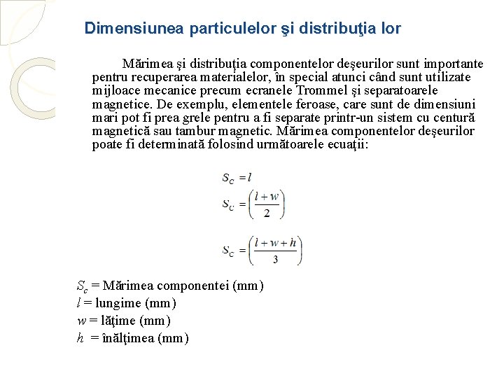 Dimensiunea particulelor şi distribuţia lor Mărimea şi distribuţia componentelor deşeurilor sunt importante pentru recuperarea