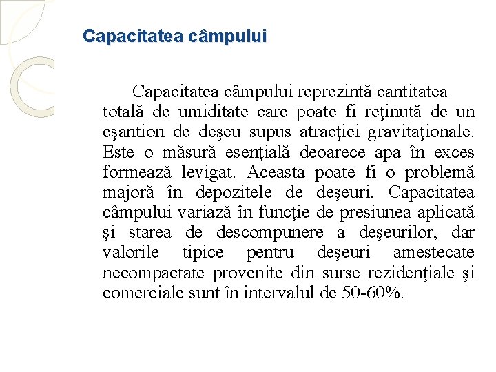 Capacitatea câmpului reprezintă cantitatea totală de umiditate care poate fi reţinută de un eşantion