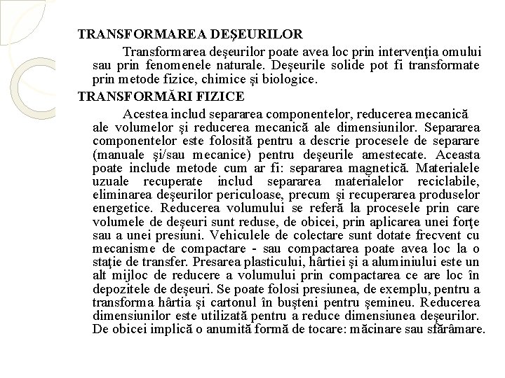 TRANSFORMAREA DEŞEURILOR Transformarea deşeurilor poate avea loc prin intervenţia omului sau prin fenomenele naturale.