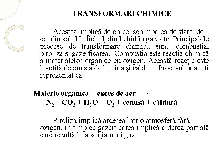 TRANSFORMĂRI CHIMICE Acestea implică de obicei schimbarea de stare, de ex. din solid în