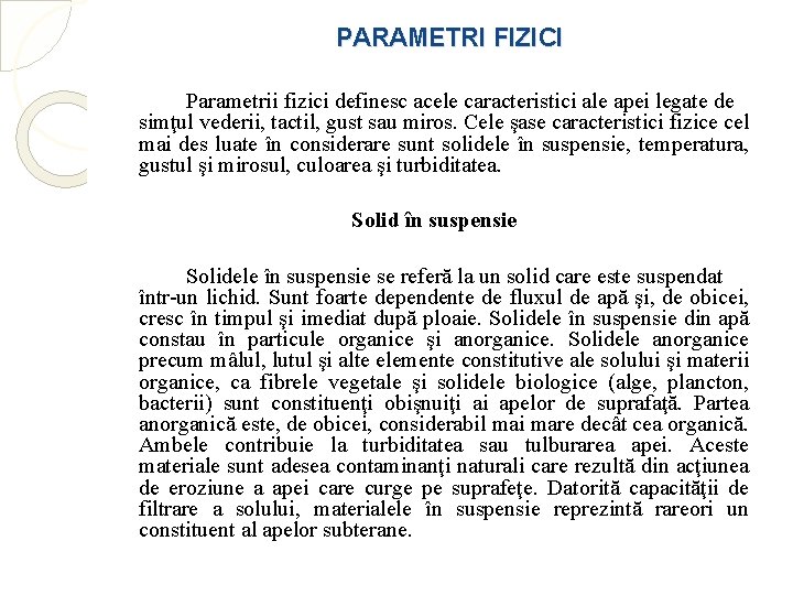 PARAMETRI FIZICI Parametrii fizici definesc acele caracteristici ale apei legate de simţul vederii, tactil,