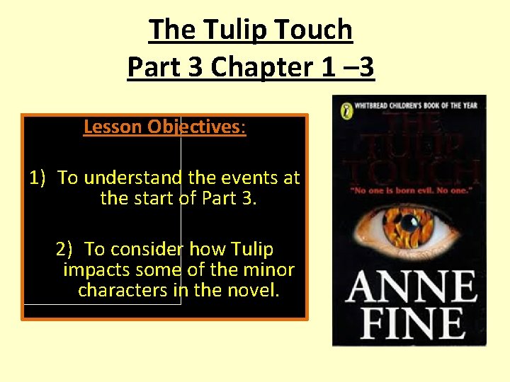 The Tulip Touch Part 3 Chapter 1 – 3 Lesson Objectives: 1) To understand