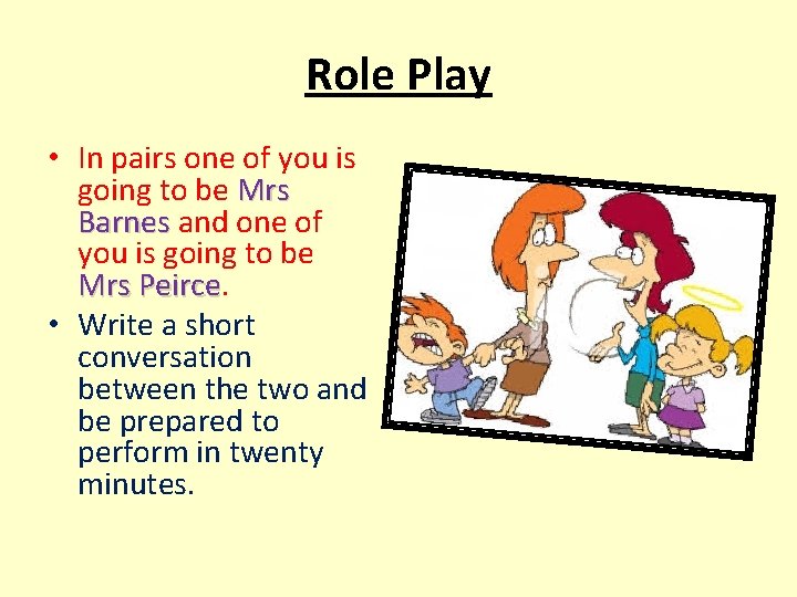 Role Play • In pairs one of you is going to be Mrs Barnes