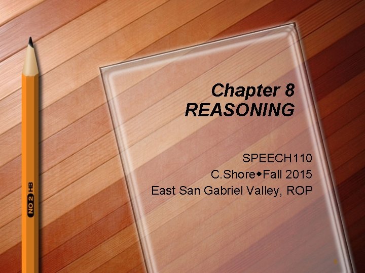 Chapter 8 REASONING SPEECH 110 C. Shore Fall 2015 East San Gabriel Valley, ROP