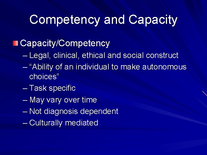 Competency and Capacity/Competency – Legal, clinical, ethical and social construct – “Ability of an