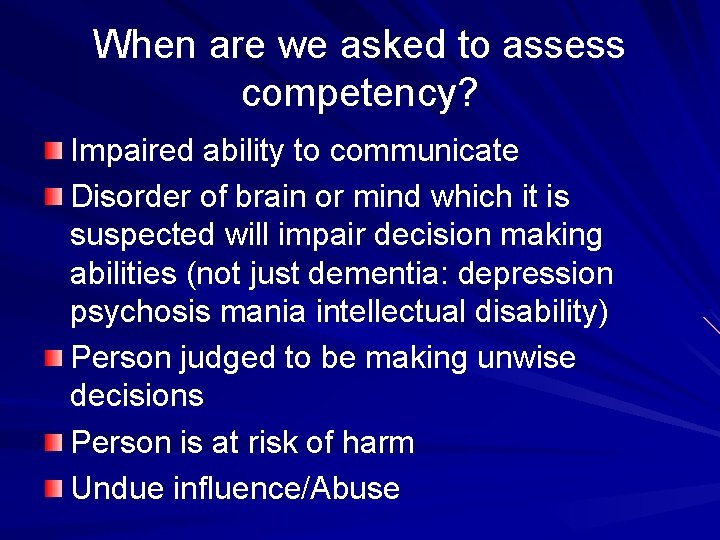 When are we asked to assess competency? Impaired ability to communicate Disorder of brain
