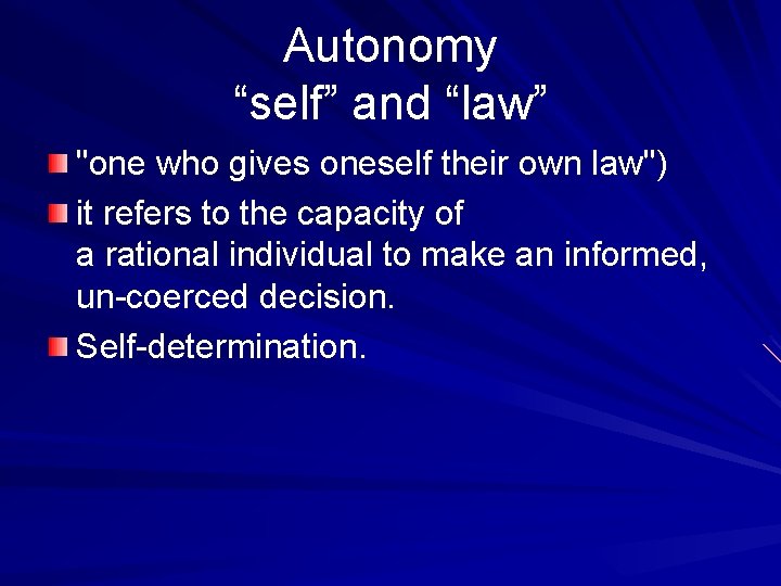 Autonomy “self” and “law” "one who gives oneself their own law") it refers to