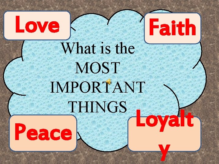 Love What is the MOST IMPORTANT THINGS Peace Faith Loyalt y 