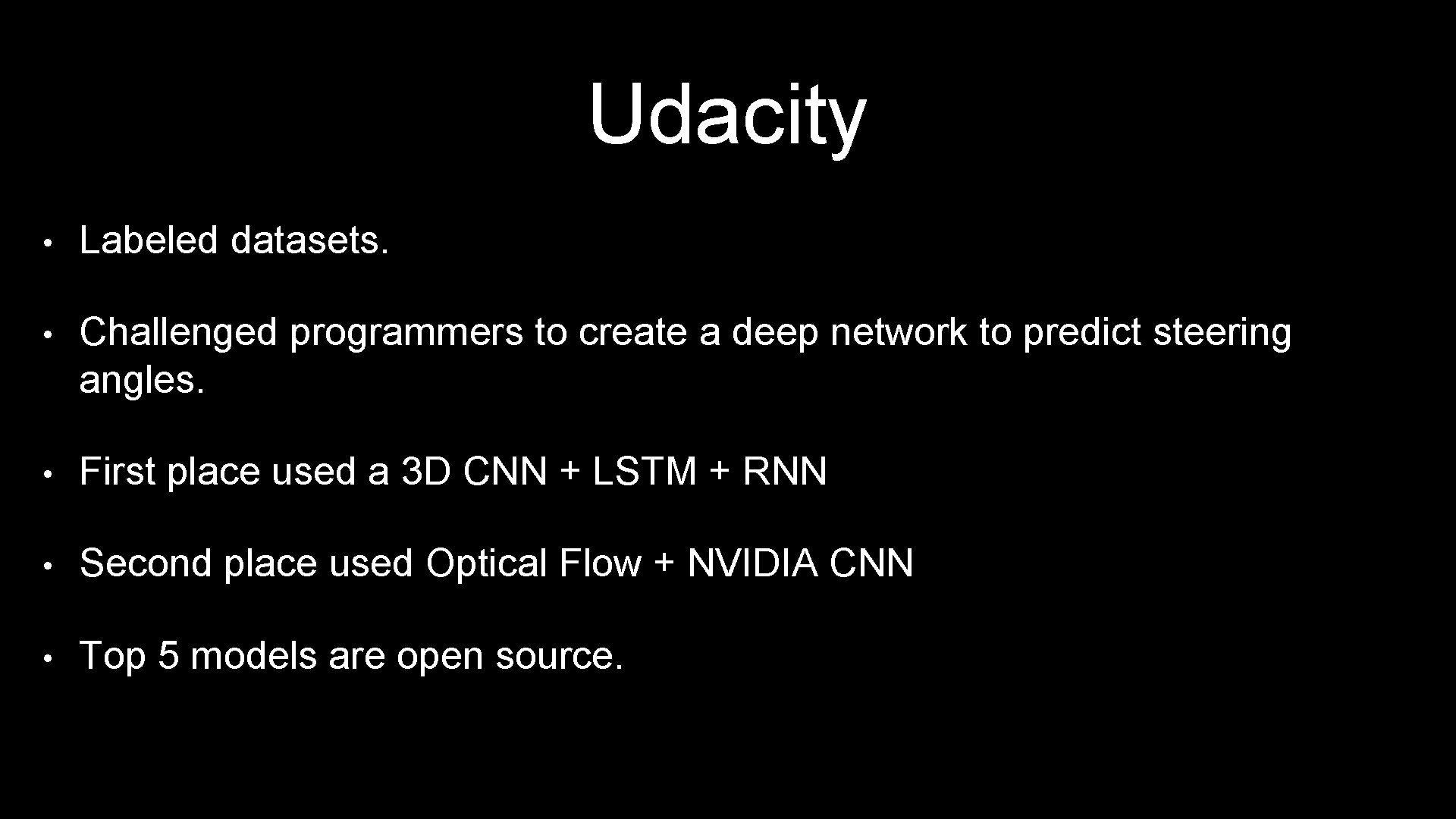 Udacity • Labeled datasets. • Challenged programmers to create a deep network to predict