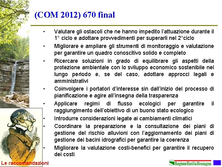 (COM 2012) 670 final • • Le raccomandazioni Valutare gli ostacoli che ne hanno