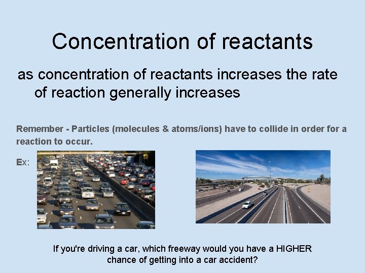 Concentration of reactants as concentration of reactants increases the rate of reaction generally increases