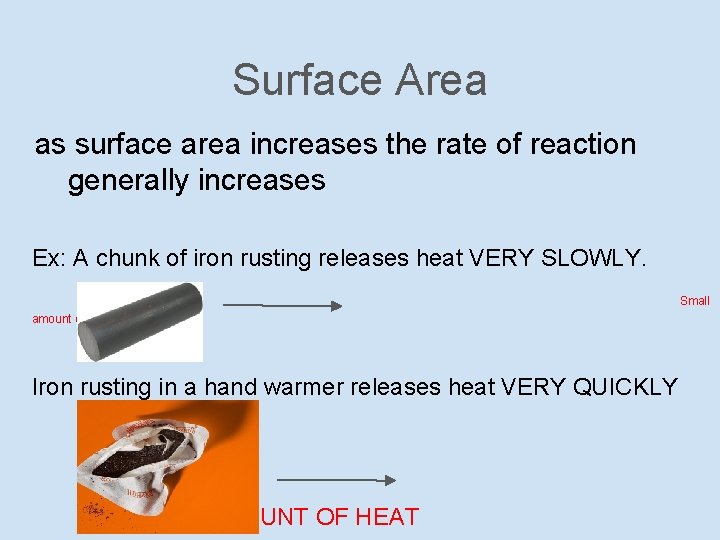 Surface Area as surface area increases the rate of reaction generally increases Ex: A