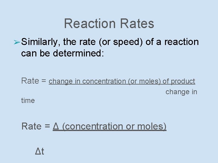Reaction Rates ➢ Similarly, the rate (or speed) of a reaction can be determined: