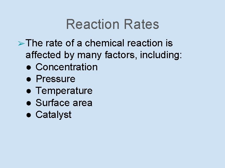 Reaction Rates ➢ The rate of a chemical reaction is affected by many factors,