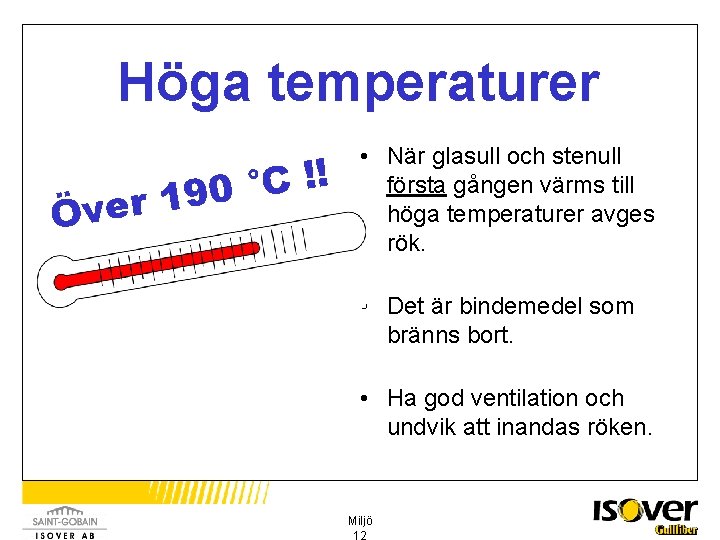 Höga temperaturer ! ! C ° 0 9 1 Över • När glasull och