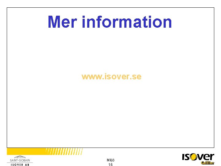 Mer information www. isover. se Miljö 16 