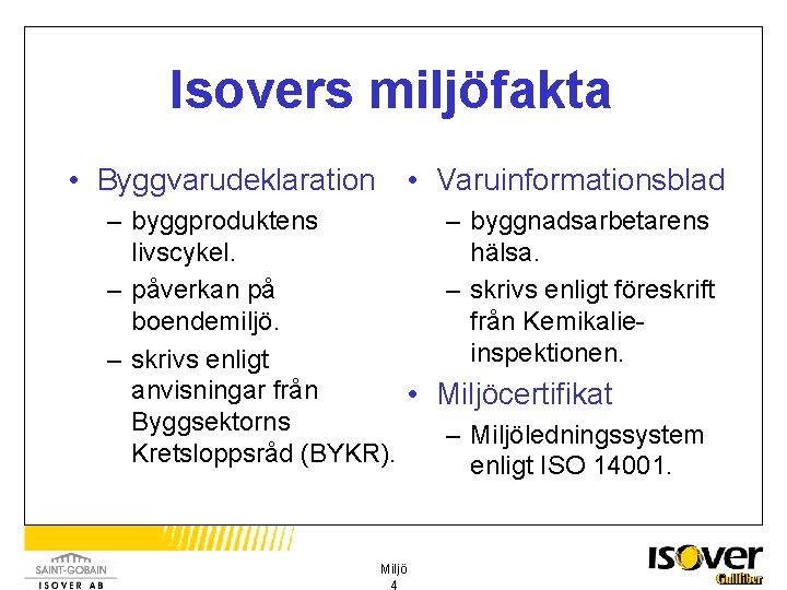 Isovers miljöfakta • Byggvarudeklaration • Varuinformationsblad – byggproduktens – byggnadsarbetarens livscykel. hälsa. – påverkan