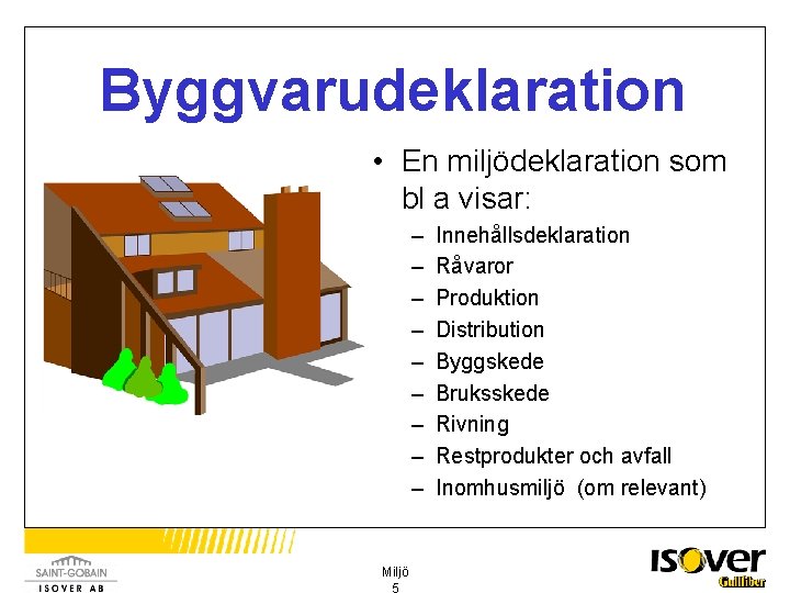 Byggvarudeklaration • En miljödeklaration som bl a visar: – – – – – Miljö
