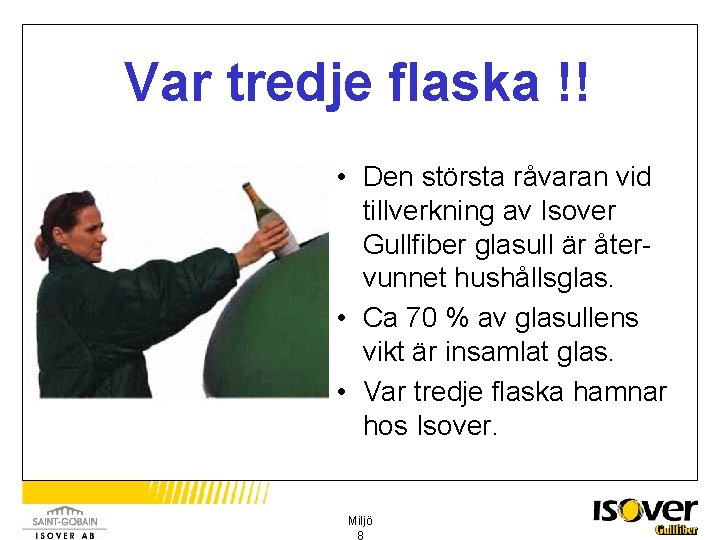 Var tredje flaska !! • Den största råvaran vid tillverkning av Isover Gullfiber glasull