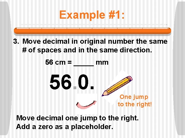 Example #1: 3. Move decimal in original number the same # of spaces and