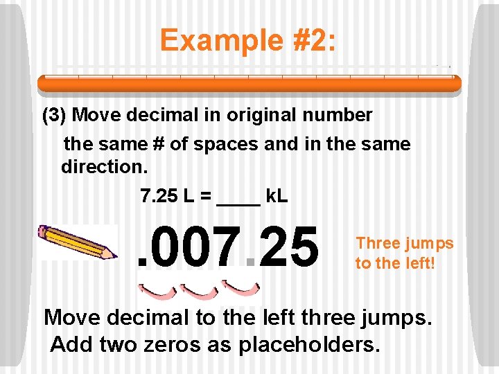 Example #2: (3) Move decimal in original number the same # of spaces and