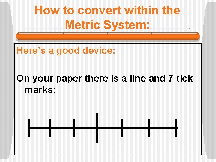 How to convert within the Metric System: Here’s a good device: On your paper