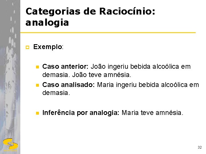 Categorias de Raciocínio: analogia p Exemplo: n n n Caso anterior: João ingeriu bebida