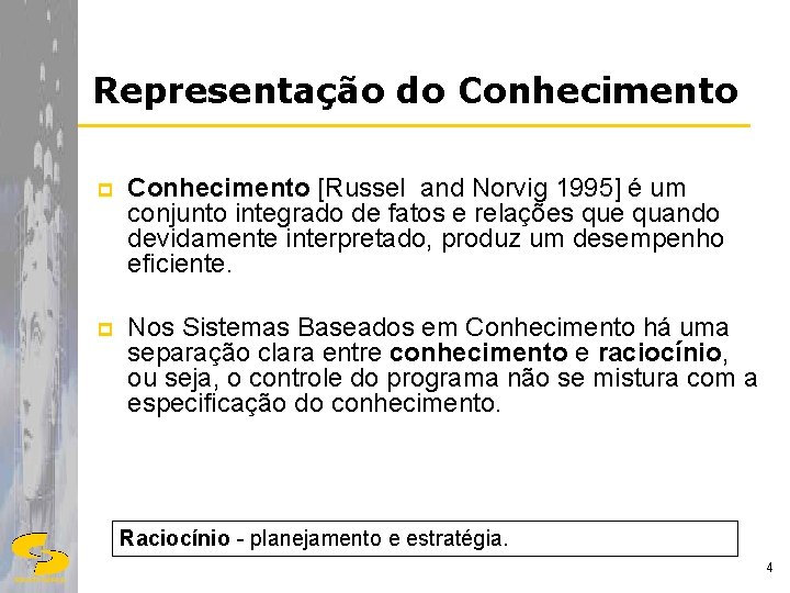 Representação do Conhecimento p Conhecimento [Russel and Norvig 1995] é um conjunto integrado de