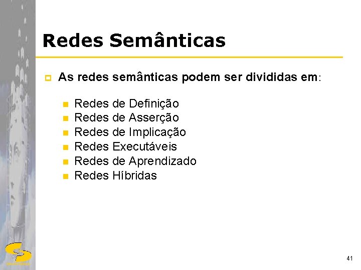 Redes Semânticas p As redes semânticas podem ser divididas em: n n n Redes