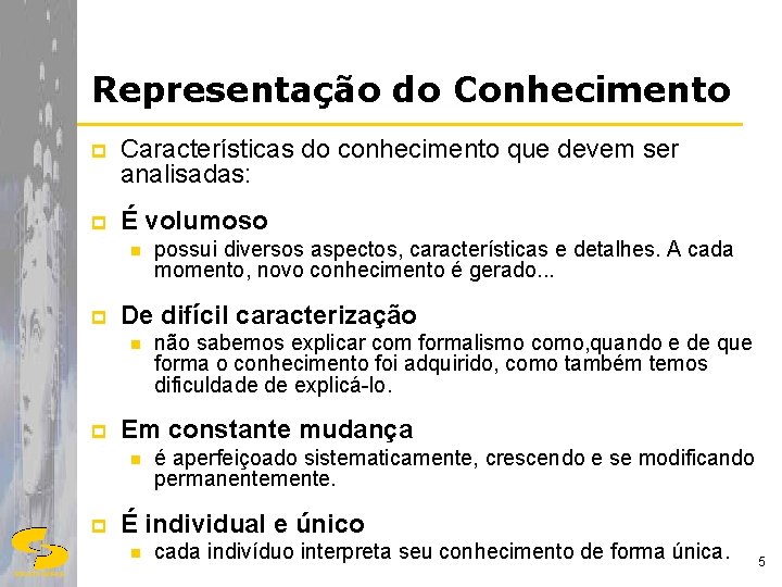 Representação do Conhecimento p Características do conhecimento que devem ser analisadas: p É volumoso