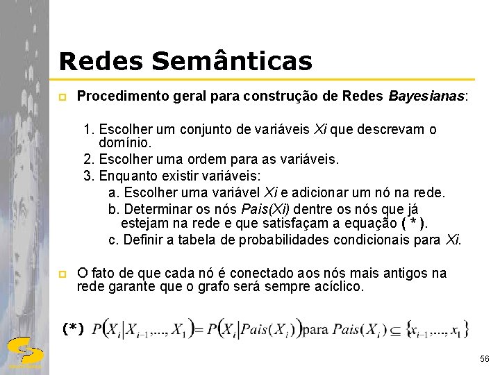Redes Semânticas p Procedimento geral para construção de Redes Bayesianas: 1. Escolher um conjunto