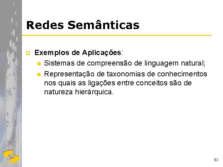 Redes Semânticas p Exemplos de Aplicações: n Sistemas de compreensão de linguagem natural; n