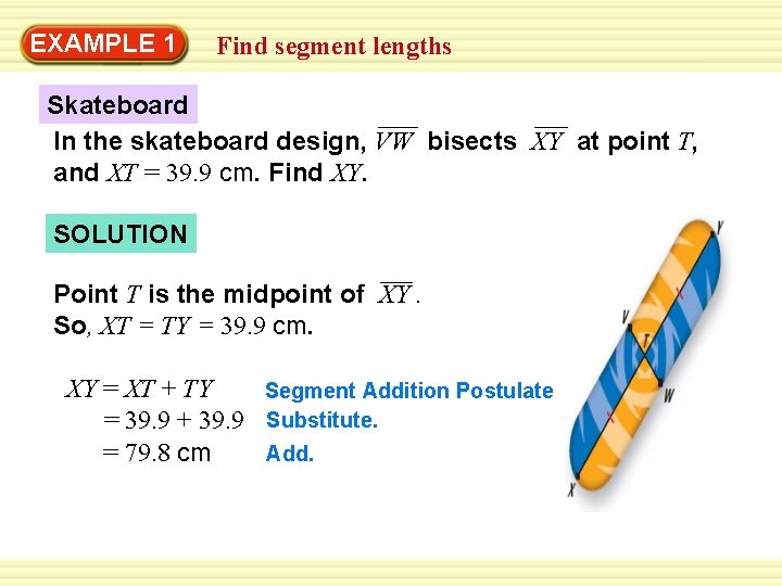 Warm-Up 1 Exercises EXAMPLE Find segment lengths Skateboard In the skateboard design, VW bisects