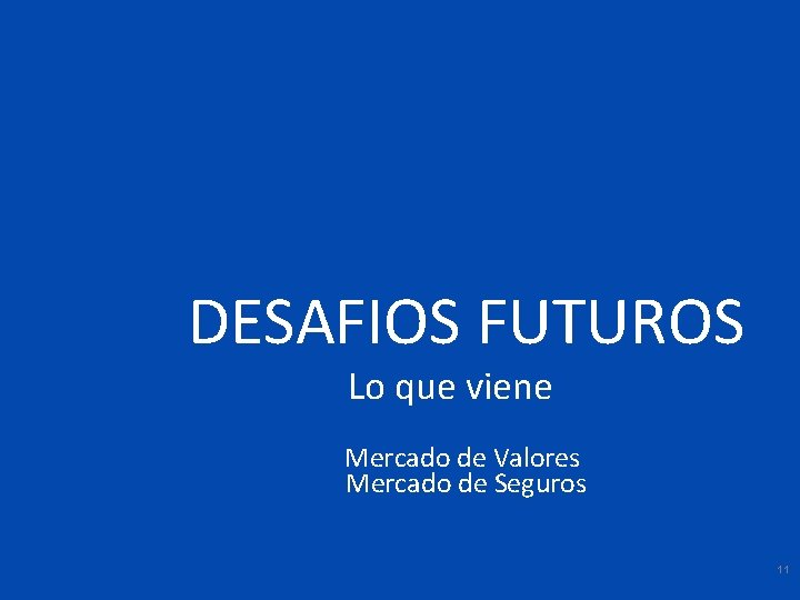 DESAFIOS FUTUROS Lo que viene Mercado de Valores Mercado de Seguros 11 