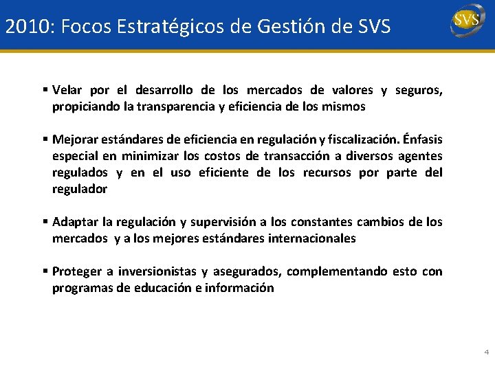 2010: Focos Estratégicos de Gestión de SVS § Velar por el desarrollo de los