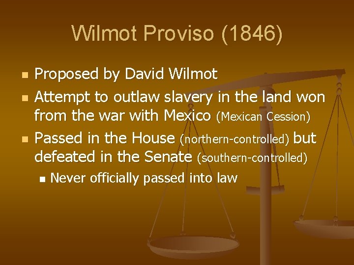 Wilmot Proviso (1846) n n n Proposed by David Wilmot Attempt to outlaw slavery