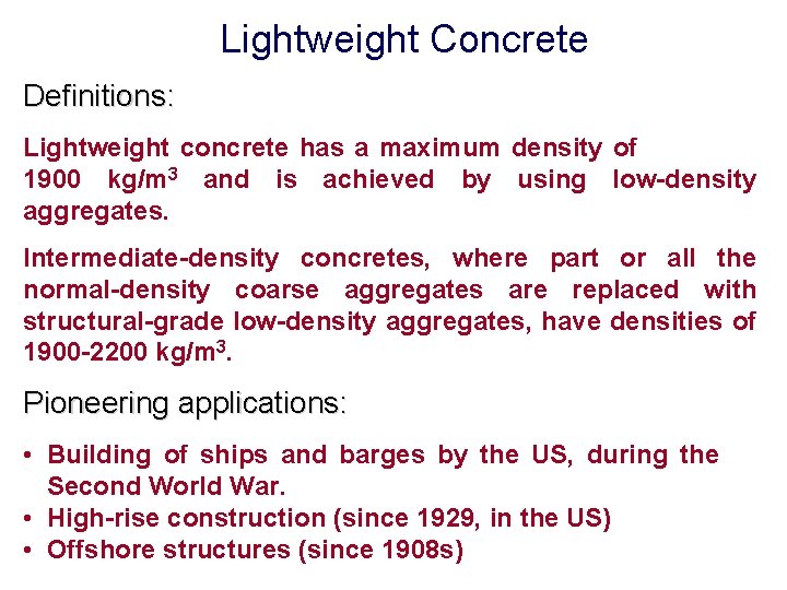 Lightweight Concrete Definitions: Lightweight concrete has a maximum density of 1900 kg/m 3 and
