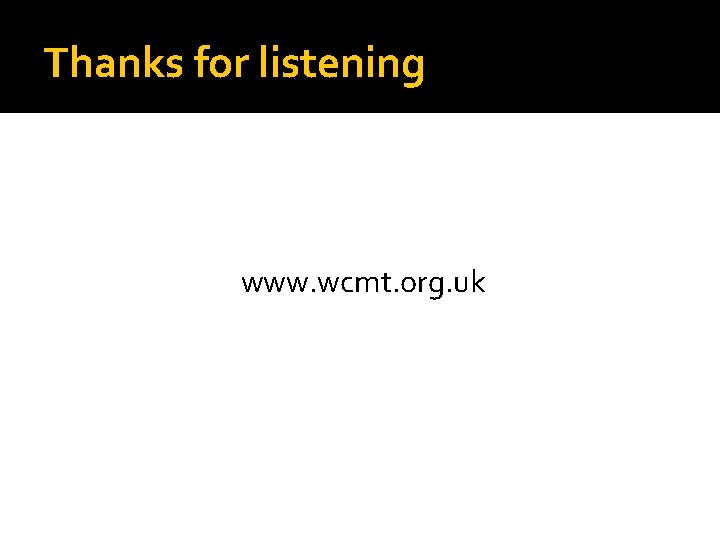 Thanks for listening www. wcmt. org. uk 