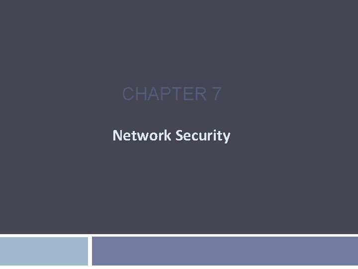 CHAPTER 7 Network Security 