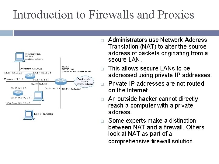 Introduction to Firewalls and Proxies Administrators use Network Address Translation (NAT) to alter the